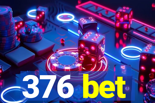 376 bet